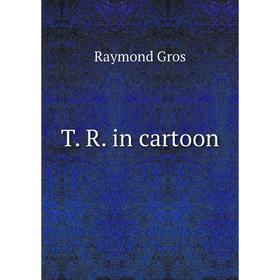 

Книга T. R. in cartoon