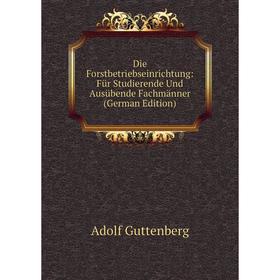

Книга Die Forstbetriebseinrichtung: Für Studierende Und Ausübende Fachmänner (German Edition)
