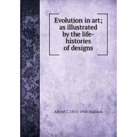 

Книга Evolution in art; as illustrated by the life-histories of designs