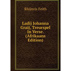 

Книга Ladij Johanna Graij, Treurspel In Verse (Afrikaans Edition)