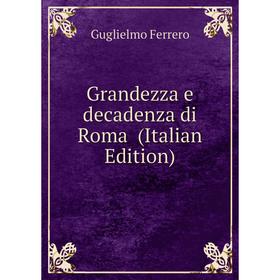 

Книга Grandezza e decadenza di Roma (Italian Edition)