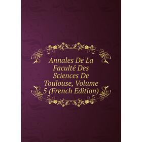 

Книга Annales De La Faculté Des Sciences De Toulouse, Volume 5 (French Edition)