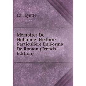

Книга Mémoires De Hollande: Histoire Particulière En Forme De Roman