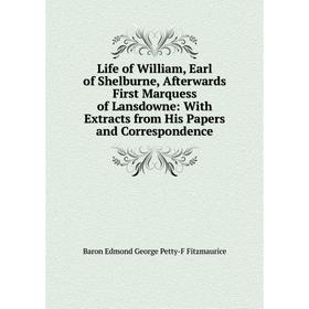 

Книга Life of William, Earl of Shelburne, Afterwards First Marquess of Lansdowne: With Extracts from His Papers and Correspondence