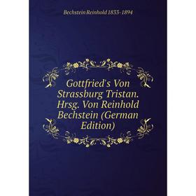 

Книга Gottfried's Von Strassburg Tristan. Hrsg. Von Reinhold Bechstein (German Edition)