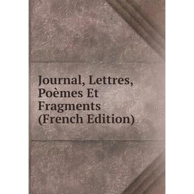 

Книга Journal, Lettres, Poèmes Et Fragments