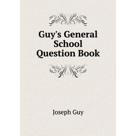 

Книга Guy's General School Question Book