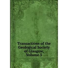 

Книга Transactions of the Geological Society of Glasgow, Volume 5