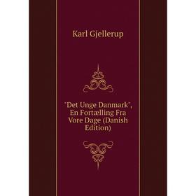 

Книга Det Unge Danmark, En Fortælling Fra Vore Dage (Danish Edition)