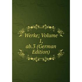 

Книга Werke; Volume 1, ab.3 (German Edition)