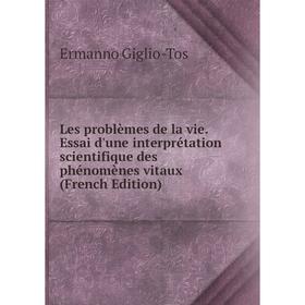 

Книга Les problèmes de la vie Essai d'une interprétation scientifique des phénomènes vitaux