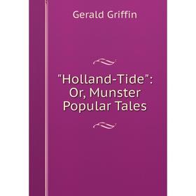

Книга Holland-Tide: Or, Munster Popular Tales