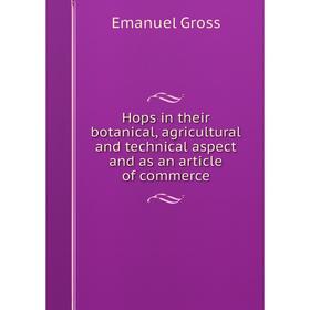 

Книга Hops in their botanical, agricultural and technical aspect and as an article of commerce
