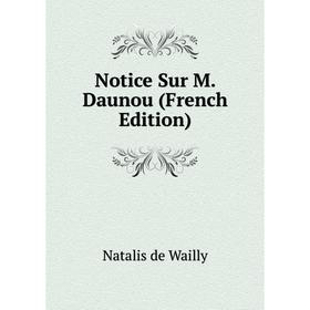 

Книга Notice Sur M Daunou