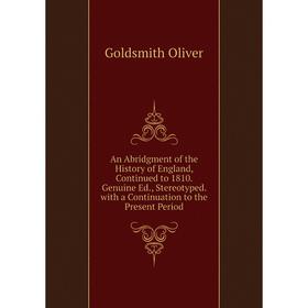 

Книга An Abridgment of the History of England, Continued to 1810. Genuine Ed., Stereotyped. with a Continuation to the Present Period