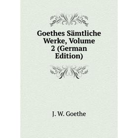 

Книга Goethes Sämtliche Werke, Volume 2 (German Edition)