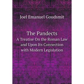 

Книга The Pandects. A Treatise On the Roman Law and Upon Its Connection with Modern Legislation