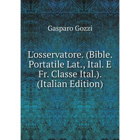 

Книга L'osservatore (Bible Portatile Lat, Ital E Fr Classe Ital)