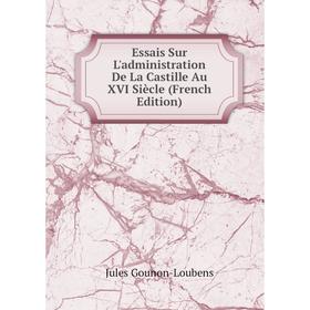 

Книга Essais Sur L'administration De La Castille Au XVI Siècle (French Edition)