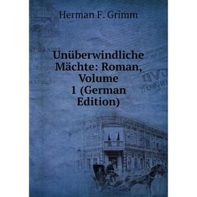 

Книга Unüberwindliche Mächte: Roman, Volume 1 (German Edition)