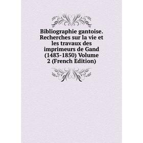 

Книга Bibliographie gantoise. Recherches sur la vie et les travaux des imprimeurs de Gand (1483-1850) Volume 2 (French Edition)