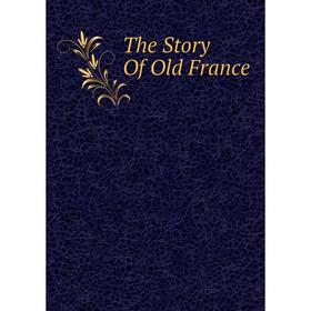 

Книга The Story Of Old France