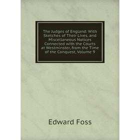 

Книга The Judges of England: With Sketches of Their Lives, and Miscellaneous Notices Connected with the Courts at Westminster, from the Time of the Co