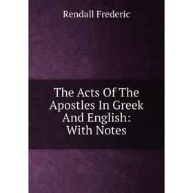 

Книга The Acts Of The Apostles In Greek And English: With Notes