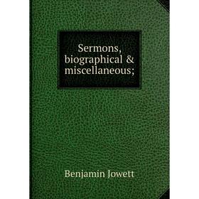 

Книга Sermons, biographical & miscellaneous