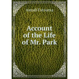 

Книга Account of the Life of Mr. Park