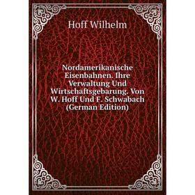 

Книга Nordamerikanische Eisenbahnen Ihre Verwaltung Und Wirtschaftsgebarung Von W Hoff Und F Schwabach