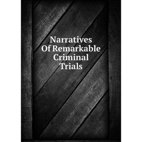 

Книга Narratives Of Remarkable Criminal Trials