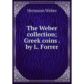 

Книга The Weber collection; Greek coins. by L. Forrer