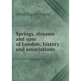 

Книга Springs, streams and spas of London; history and associations