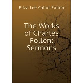 

Книга The Works of Charles Follen: Sermons