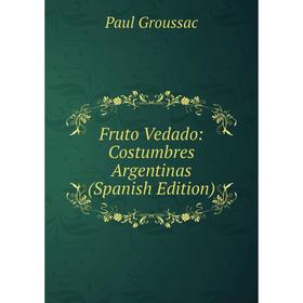 

Книга Fruto Vedado: Costumbres Argentinas (Spanish Edition)