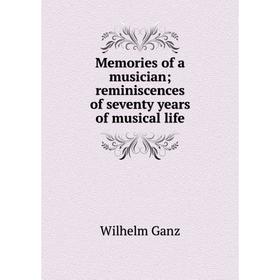 

Книга Memories of a musician; reminiscences of seventy years of musical life