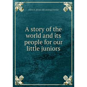 

Книга A story of the world and its people for our little juniors