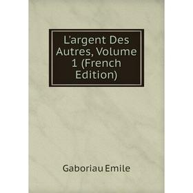 

Книга L'argent Des Autres, Volume 1