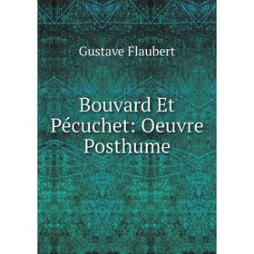 

Книга Bouvard Et Pécuchet: Oeuvre Posthume