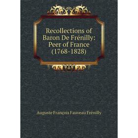 

Книга Recollections of Baron De Frénilly: Peer of France (1768-1828)