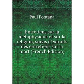 

Книга Entretiens sur la métaphysique et sur la religion, suivis d'extraits des entretiens sur la mort (French Edition)