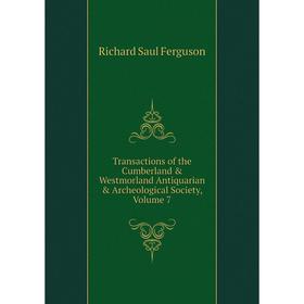 

Книга Transactions of the Cumberland & Westmorland Antiquarian & Archeological Society, Volume 7