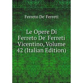 

Книга Le Opere Di Ferreto De' Ferreti Vicentino, Volume 42