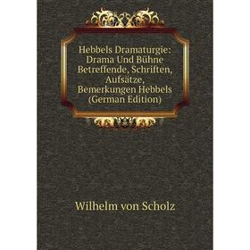 

Книга Hebbels Dramaturgie: Drama Und Bühne Betreffende, Schriften, Aufsätze, Bemerkungen Hebbels (German Edition)