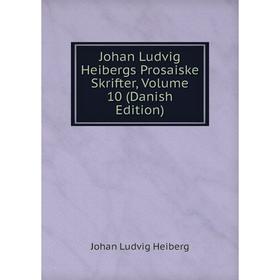 

Книга Johan Ludvig Heibergs Prosaiske Skrifter, Volume 10 (Danish Edition)