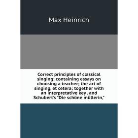 

Книга Correct principles of classical singing; containing essays on choosing a teacher; the art of singing, et cetera; together with an interpretative