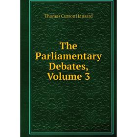 

Книга The Parliamentary Debates, Volume 3