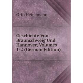 

Книга Geschichte Von Braunschweig Und Hannover, Volumes 1-2 (German Edition)