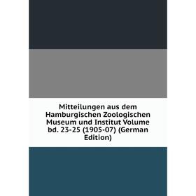 

Книга Mitteilungen aus dem Hamburg ischen Zoologischen Museum und Institut Volume bd 23-25 (1905-07)